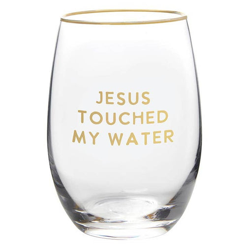 Jesus Touched My Water Wine Glass